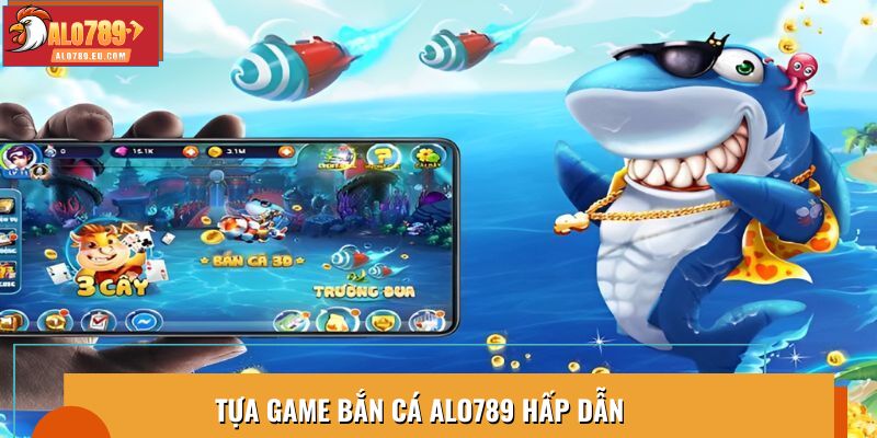 Tựa game bắn cá Alo789 hấp dẫn
