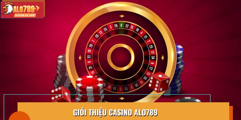 Giới thiệu Casino Alo789