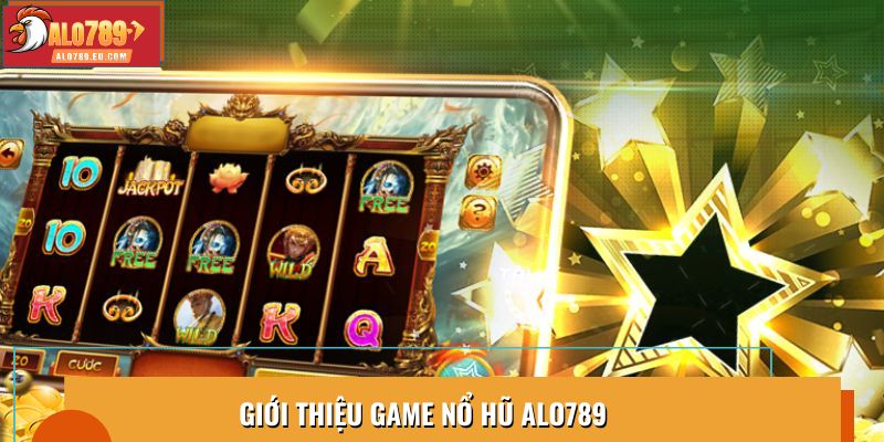Giới thiệu game nổ hũ Alo789