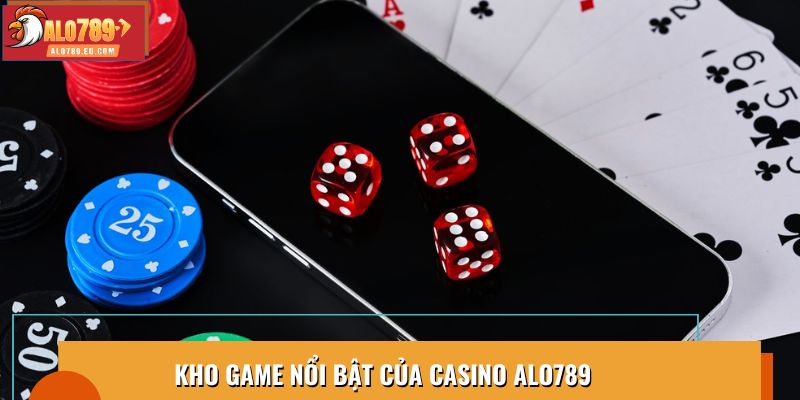 Kho game nổi bật của Casino Alo789