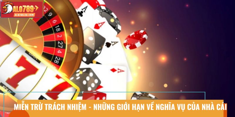 Miễn trừ trách nhiệm - Những giới hạn trong nghĩa vụ của nhà cái