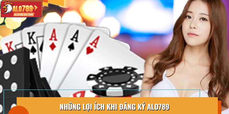 Những lợi ích khi đăng ký Alo789