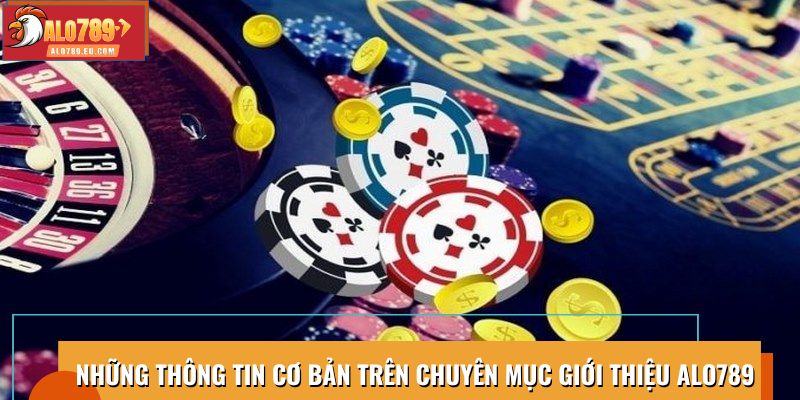Những thông tin cơ bản trên chuyên mục giới thiệu Alo789