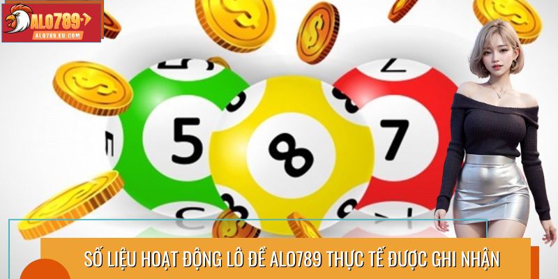 Số liệu hoạt động lô đề Alo789 thực tế được ghi nhận