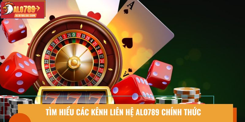 tim hieu cac kenh lien he alo789