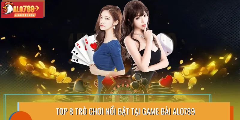 Top 8 trò chơi nổi bật tại game bài Alo789